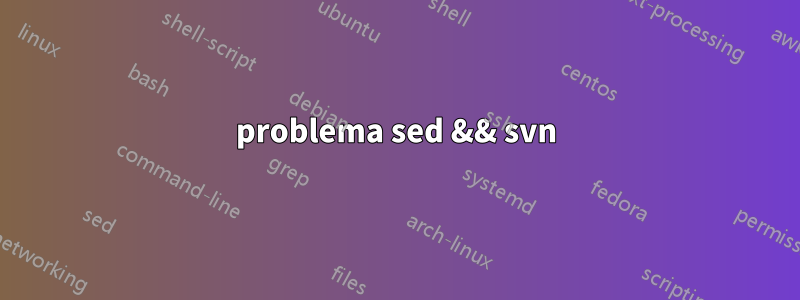 problema sed && svn