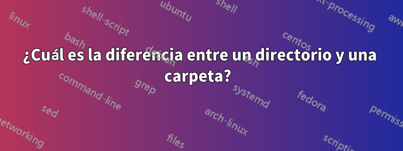 ¿Cuál es la diferencia entre un directorio y una carpeta? 