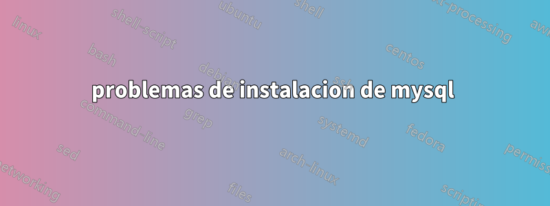 problemas de instalacion de mysql