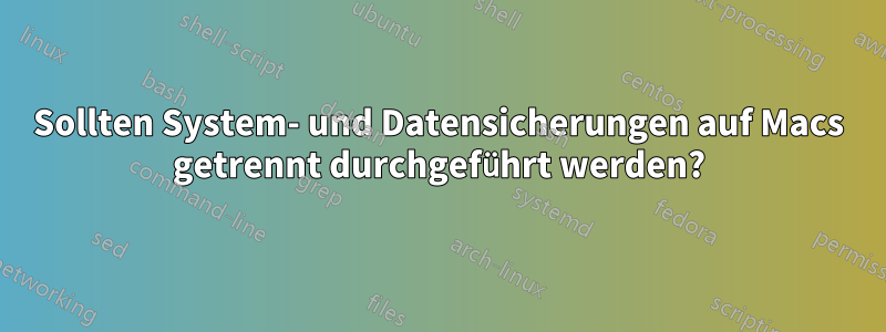 Sollten System- und Datensicherungen auf Macs getrennt durchgeführt werden?