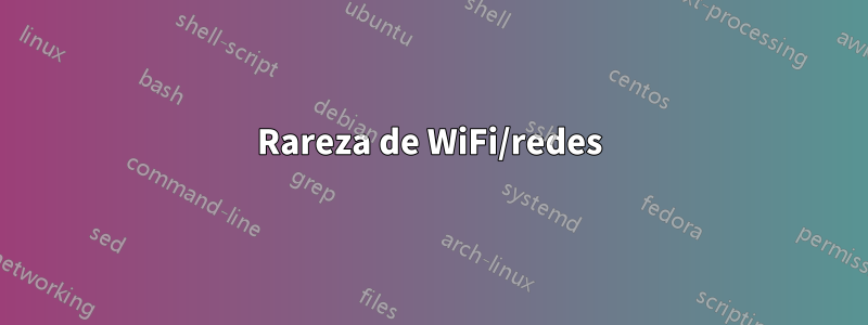 Rareza de WiFi/redes