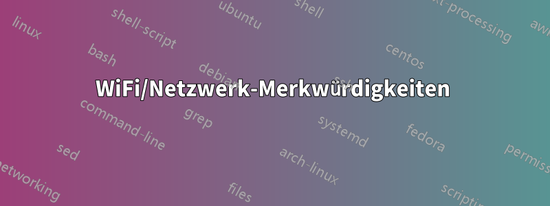 WiFi/Netzwerk-Merkwürdigkeiten