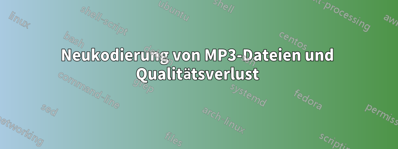 Neukodierung von MP3-Dateien und Qualitätsverlust