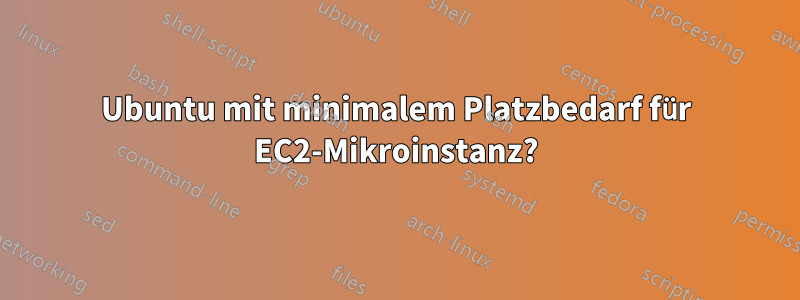 Ubuntu mit minimalem Platzbedarf für EC2-Mikroinstanz?