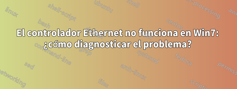 El controlador Ethernet no funciona en Win7: ¿cómo diagnosticar el problema?