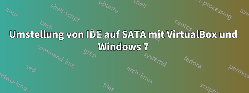 Umstellung von IDE auf SATA mit VirtualBox und Windows 7