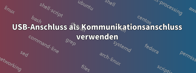 USB-Anschluss als Kommunikationsanschluss verwenden