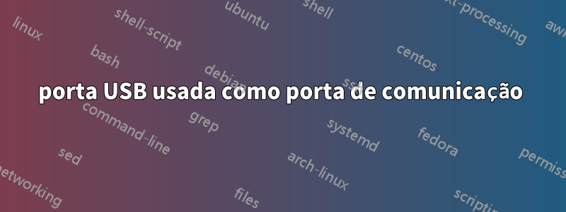 porta USB usada como porta de comunicação