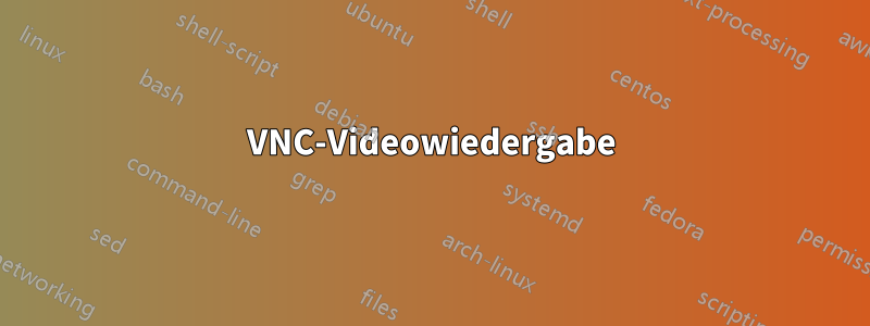 VNC-Videowiedergabe