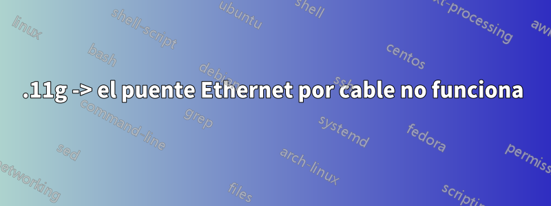 802.11g -> el puente Ethernet por cable no funciona