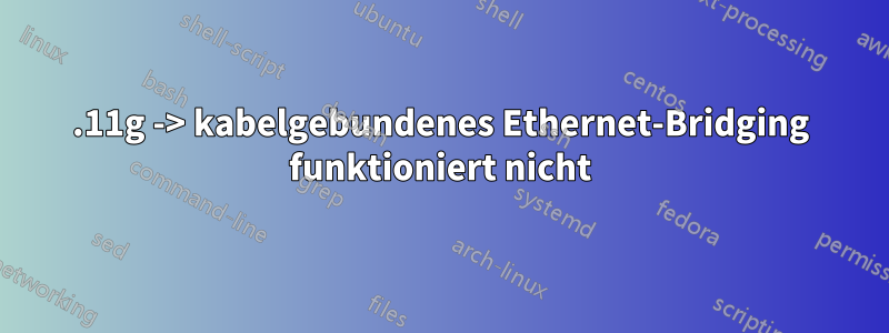 802.11g -> kabelgebundenes Ethernet-Bridging funktioniert nicht