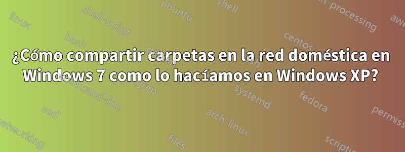 ¿Cómo compartir carpetas en la red doméstica en Windows 7 como lo hacíamos en Windows XP?