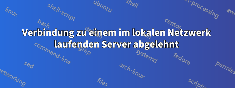 Verbindung zu einem im lokalen Netzwerk laufenden Server abgelehnt