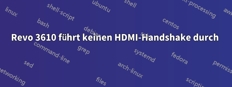 Revo 3610 führt keinen HDMI-Handshake durch