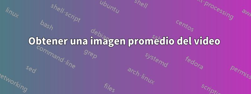 Obtener una imagen promedio del video