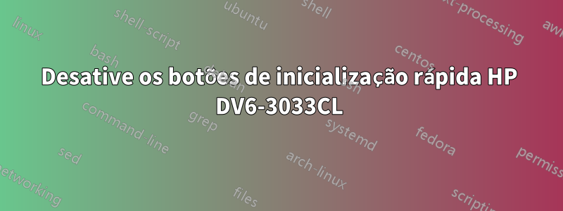 Desative os botões de inicialização rápida HP DV6-3033CL