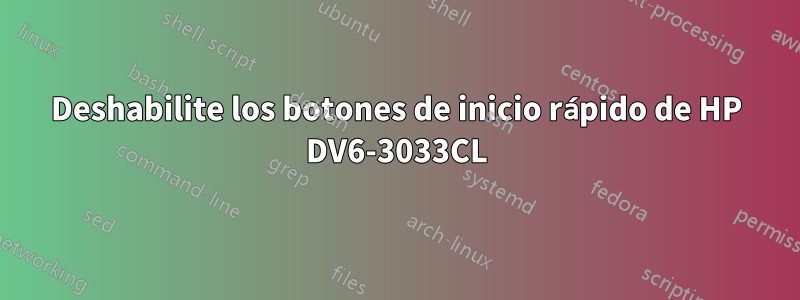 Deshabilite los botones de inicio rápido de HP DV6-3033CL