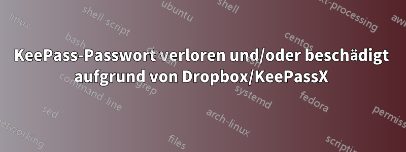 KeePass-Passwort verloren und/oder beschädigt aufgrund von Dropbox/KeePassX