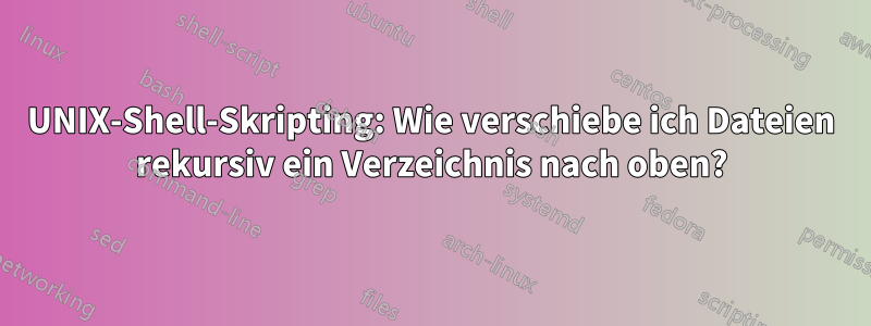 UNIX-Shell-Skripting: Wie verschiebe ich Dateien rekursiv ein Verzeichnis nach oben?