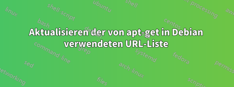 Aktualisieren der von apt-get in Debian verwendeten URL-Liste