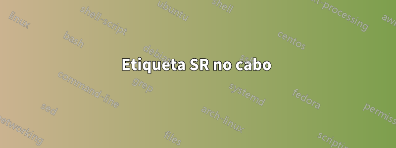 Etiqueta SR no cabo