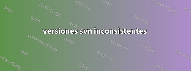 versiones svn inconsistentes