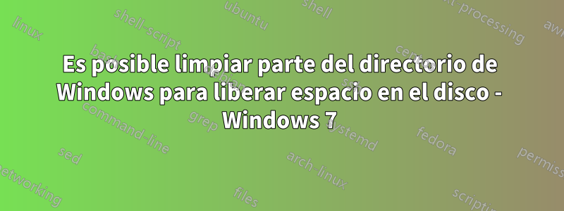 Es posible limpiar parte del directorio de Windows para liberar espacio en el disco - Windows 7