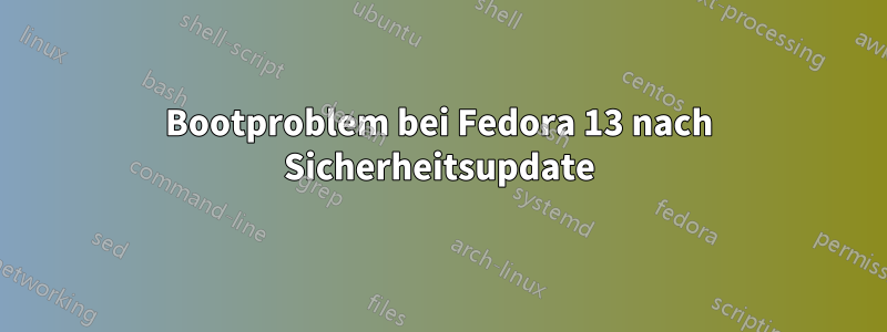 Bootproblem bei Fedora 13 nach Sicherheitsupdate