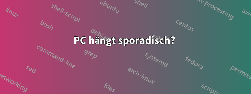 PC hängt sporadisch?