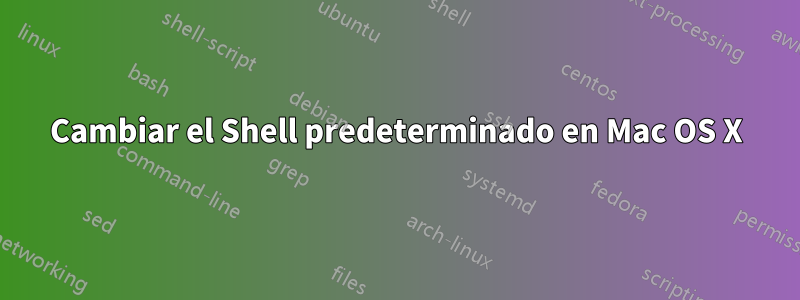 Cambiar el Shell predeterminado en Mac OS X