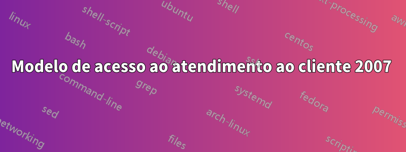 Modelo de acesso ao atendimento ao cliente 2007