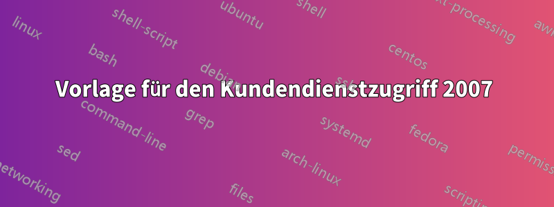 Vorlage für den Kundendienstzugriff 2007