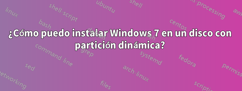 ¿Cómo puedo instalar Windows 7 en un disco con partición dinámica?