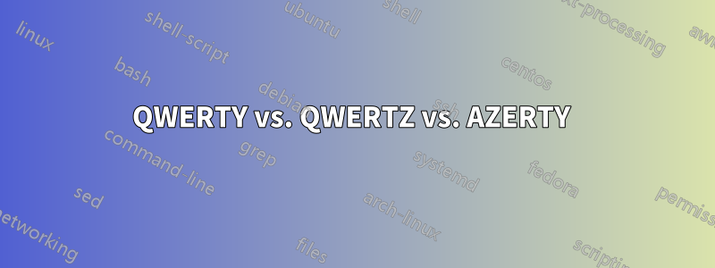 QWERTY vs. QWERTZ vs. AZERTY 