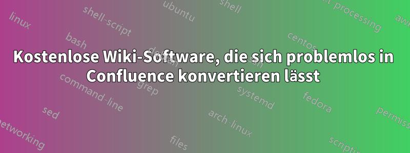 Kostenlose Wiki-Software, die sich problemlos in Confluence konvertieren lässt