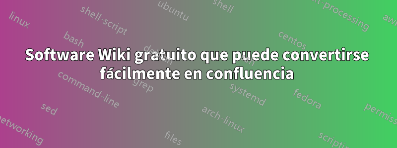 Software Wiki gratuito que puede convertirse fácilmente en confluencia