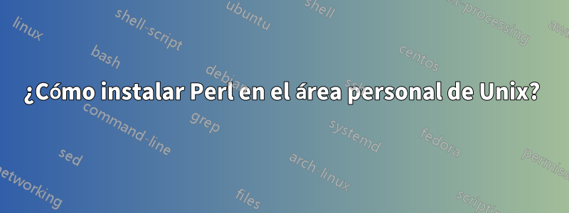 ¿Cómo instalar Perl en el área personal de Unix?