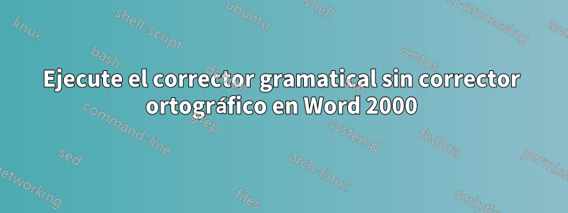 Ejecute el corrector gramatical sin corrector ortográfico en Word 2000