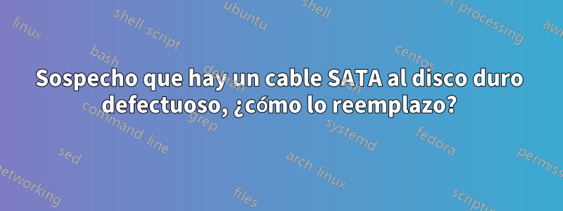 Sospecho que hay un cable SATA al disco duro defectuoso, ¿cómo lo reemplazo?