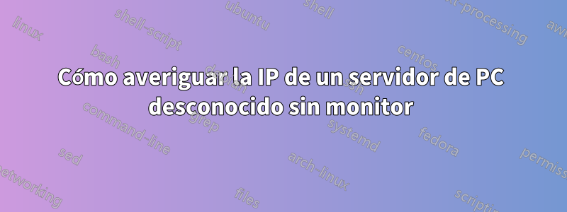 Cómo averiguar la IP de un servidor de PC desconocido sin monitor