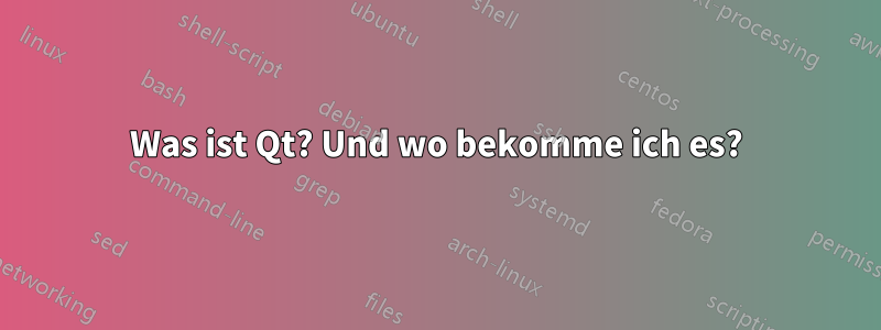 Was ist Qt? Und wo bekomme ich es?