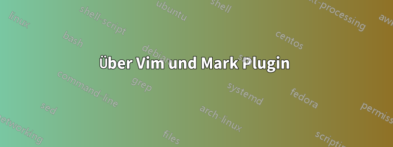 Über Vim und Mark Plugin