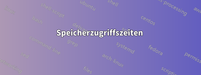 Speicherzugriffszeiten