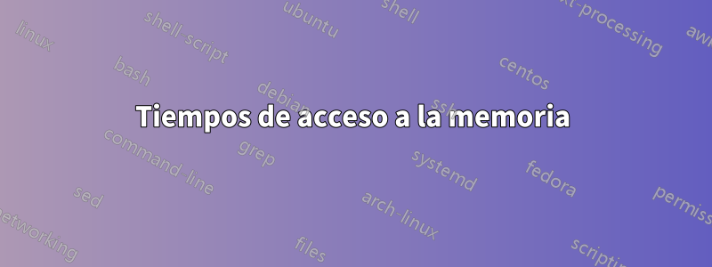 Tiempos de acceso a la memoria