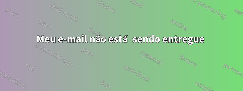 Meu e-mail não está sendo entregue