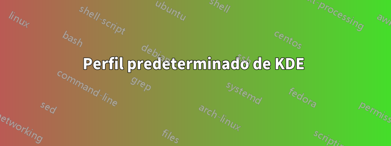Perfil predeterminado de KDE