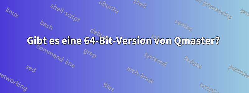 Gibt es eine 64-Bit-Version von Qmaster?