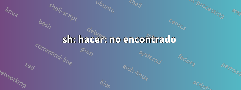 sh: hacer: no encontrado