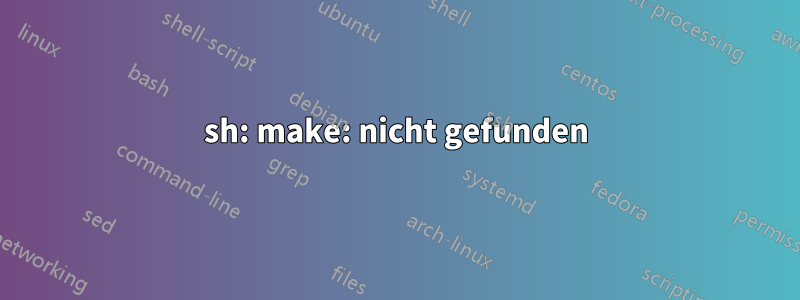 sh: make: nicht gefunden