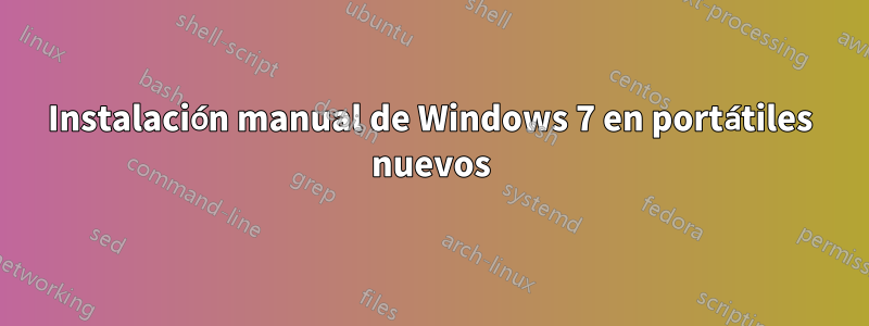 Instalación manual de Windows 7 en portátiles nuevos